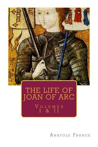 Full Download THE LIFE OF JOAN OF ARC by ANATOLE FRANCE, Volumes I & II - Anatole France | ePub