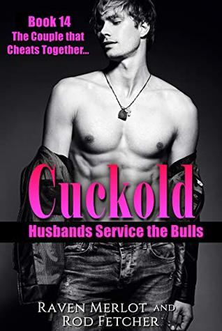 Read Online Cuckold Husbands Service the Bulls - Book 14: The Couple that Cheats Together (MMF First Time Gay Cuckold Erotica) - Raven Merlot file in PDF