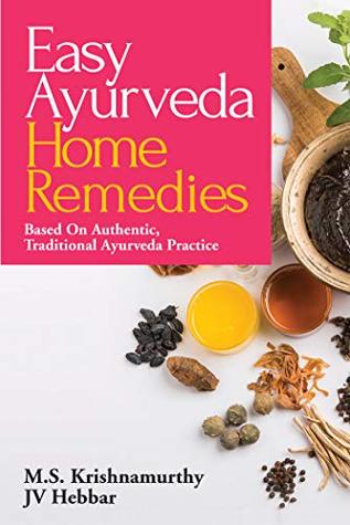 Full Download Easy Ayurveda Home Remedies : Based On Authentic, Traditional Ayurveda Practice - JV Hebbar M.S. Krishnamurthy file in PDF