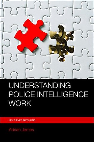 Read Online Understanding police intelligence work (Key themes in policing) - Adrian James file in ePub