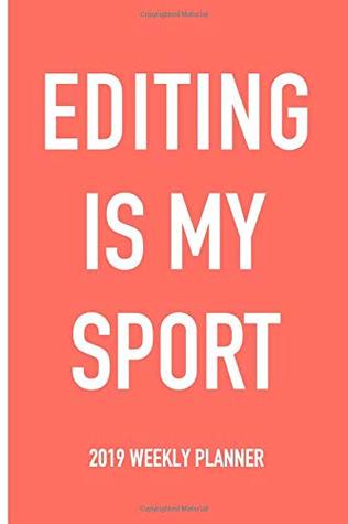 Full Download Editing Is My Sport: A 6x9 Inch Matte Softcover 2019 Weekly Diary Planner With 53 Pages -  file in PDF