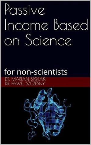 Read Online Passive Income Based on Science: for non-scientists - Marian Siwiak file in ePub
