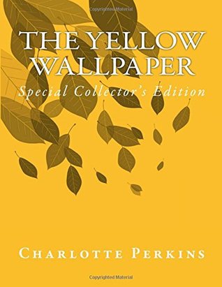 Full Download The Yellow Wallpaper: Special Collector's Edition - Charlotte Perkins Gilman file in PDF
