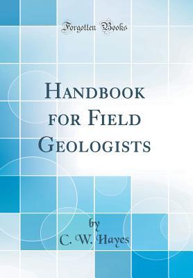 Read Handbook for Field Geologists (Classic Reprint) - C W Hayes | PDF