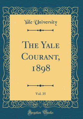 Download The Yale Courant, 1898, Vol. 35 (Classic Reprint) - Yale University file in PDF