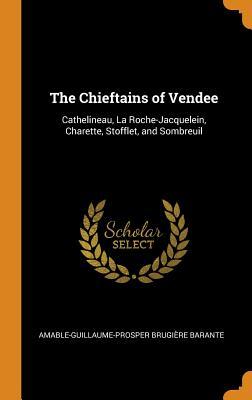 Download The Chieftains of Vendee: Cathelineau, La Roche-Jacquelein, Charette, Stofflet, and Sombreuil - Amable Guillaume Brugiere de Barante file in PDF