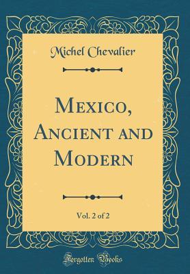 Download Mexico, Ancient and Modern, Vol. 2 of 2 (Classic Reprint) - Michel Chevalier | PDF