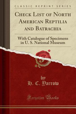 Full Download Check List of North American Reptilia and Batrachia: With Catalogue of Specimens in U. S. National Museum (Classic Reprint) - Harry Crécy Yarrow file in PDF