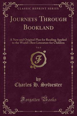 Download Journeys Through Bookland, Vol. 8: A New and Original Plan for Reading Applied to the World's Best Literature for Children - Charles H. Sylvester file in ePub