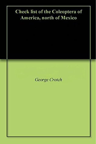 Read Online Check list of the Coleoptera of America, north of Mexico - George Crotch file in ePub