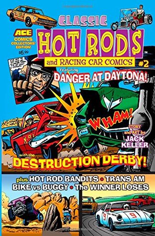 Read Online Classic Hot Rods and Racing Car Comics #2: Featuring Danger at Daytona! With the Destruction Derby! Plus Hot Rod Bandits • Trans Am • Bike vs Buggy • The Winner Loses (Volume 1) - Jack Keller | ePub