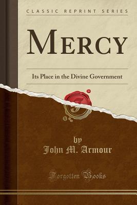Download Mercy: Its Place in the Divine Government (Classic Reprint) - John M Armour | ePub