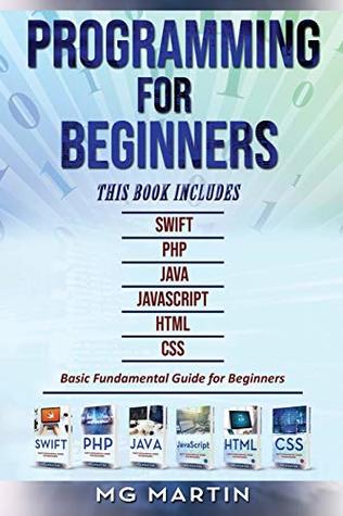 Full Download Programming for Beginners: 6 Books in 1 - Swift PHP Java Javascript Html CSS: Basic Fundamental Guide for Beginners - MG Martin | ePub