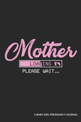 Read Mother Loading Please Wait a Baby Girl Pregnancy Journal: An App Loading Screen Blank Lined Journal -  | ePub