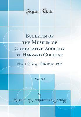 Download Bulletin of the Museum of Comparative Zo�logy at Harvard College, Vol. 50: Nos. 1-9; May, 1906-May, 1907 (Classic Reprint) - Museum of Comparative Zoology file in PDF
