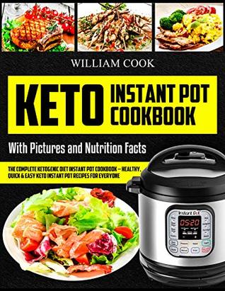 Read Keto Instant Pot Cookbook: The Complete Ketogenic Diet Instant Pot Cookbook – Healthy, Quick & Easy Keto Instant Pot Recipes for Everyone: Low-Carb Instant  keto meal prep, craveable keto meal plan) - William Cook | ePub