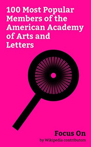 Full Download Focus On: 100 Most Popular Members of the American Academy of Arts and Letters: American Academy of Arts and Letters, August Wilson, Sam Shepard, Kurt  Stephen Sondheim, Philip Glass, etc. - Wikipedia contributors file in ePub