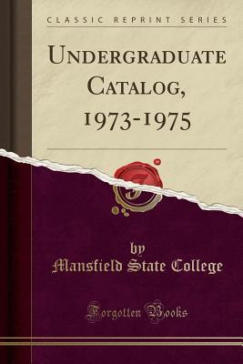 Read Undergraduate Catalog, 1973-1975 (Classic Reprint) - Mansfield State College file in ePub
