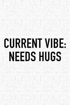 Download Current Vibe: Needs Hugs: A 6x9 Inch Matte Softcover Journal Notebook with 120 Blank Lined Pages and an Uplifting Positive and Motivaitonal Cover Slogan -  | PDF