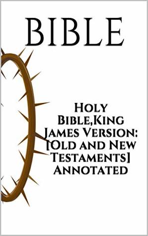 Download Holy Bible,King James Version: [Old and New Testaments] Annotated - Anonymous | PDF