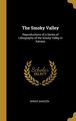 Read Online The Smoky Valley: Reproductions of a Series of Lithographs of the Smoky Valley in Kansas - Birger Sandzen | ePub