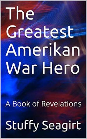 Read The Greatest Amerikan War Hero: A Book of Revelations - Stuffy Seagirt | PDF