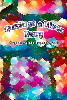 Full Download Quick as a Wink Diary: A Beginners Journal for People of Few Words - Dustin D Wynn file in PDF