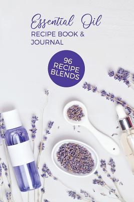 Read Essential Oil Recipe Book & Journal 96 Recipe Blends: Aromatherapy Notebook Blank Diffuser Recipe Organizer Oil Review Book Testing Blends -  | PDF