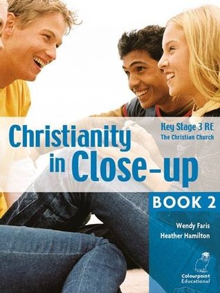 Full Download Christianity in Close-up: The Christian Church: Bk. 2 (Christianity in Close-Up Book 2 - The Christian Church: CCEA KS3 Religious Education) - Wendy B. Faris | PDF