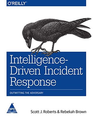 Read Online Intelligence-Driven Incident Response: Outwitting the Adversary - Scott J. Roberts | PDF