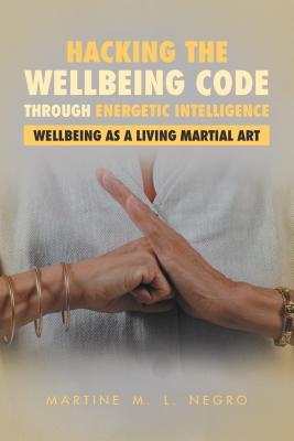Read Online Hacking the Well Being Code Through Energetic Intelligence - Martine M. Negro file in ePub