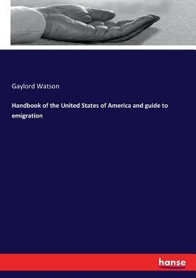 Read Online Handbook of the United States of America and Guide to Emigration - Gaylord Watson | ePub