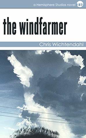Read The Windfarmer: A Sci-Fi Dramedy of the Nearish Future - Chris Wichtendahl | PDF