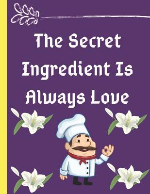 Download The Secret Ingredient Is Always Love: Blank Recipe Journal Cooking Book Notes to Write in for Women And Men, Food Cookbook Design Extra large Professionally Designed (8.5 x 11) Special Recipes and Notes for Your Favorite and Start making your memories - Hot Bowl file in PDF