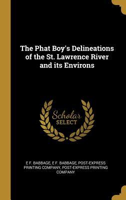 Download The Phat Boy's Delineations of the St. Lawrence River and its Environs - E.F. Babbage file in ePub