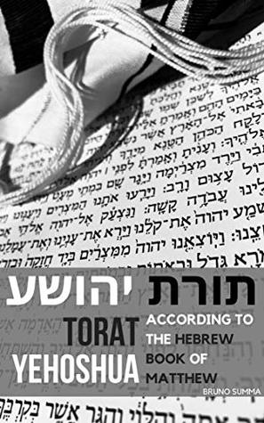 Read Online Torat Yehoshua: According to the Hebrew book of Matthew - Bruno Summa file in PDF