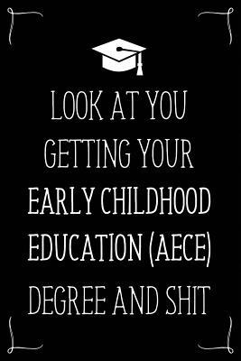 Read Look At You Getting Your Early Childhood Education (Aece) Degree And Shit: Funny Blank Notebook for Degree Holder or Graduate - Gwendolyn Barker file in ePub