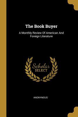 Read The Book Buyer: A Monthly Review Of American And Foreign Literature - Anonymous | ePub