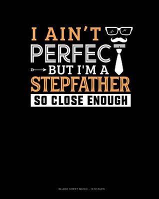 Full Download I Ain't Perfect But I'm A Stepfather So Close Enough: Blank Sheet Music - 12 Staves -  file in ePub