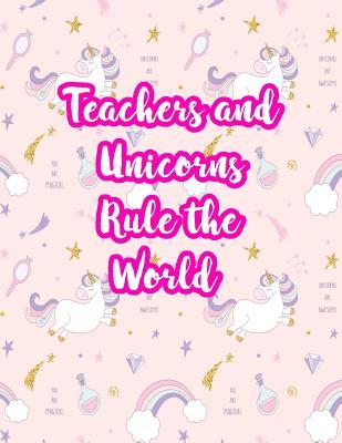 Full Download Teachers and Unicorns Rule the World: Cute Lined Journal Notebook Lesson Planner and Grade Book with Funny Quote and Unicorn Cover - Perfect for Teacher Appreciation Gifts, End of the Year and Retirement Present - Better Than Thank You Cards: Code 4301 - Paloma Koch | ePub
