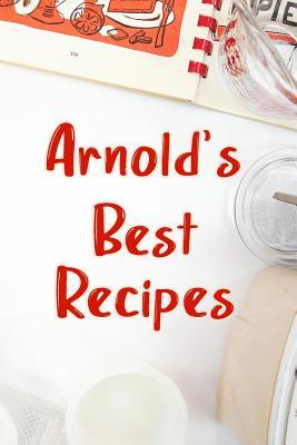 Read Online Arnold's Best Recipes: Blank Recipe Book to Write In. Favorite Recipes Gift for Men -  | PDF