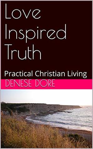 Read Online Love Inspired Truth : Practical Christian Living - Denese Dore file in PDF