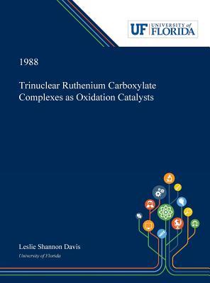 Download Trinuclear Ruthenium Carboxylate Complexes as Oxidation Catalysts - Leslie Davis | ePub