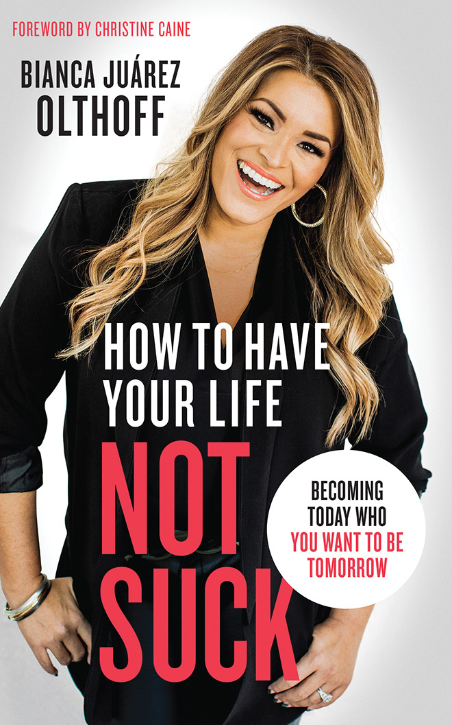 Read How to Have Your Life Not Suck: Becoming Today Who You Want to Be Tomorrow - Bianca Juarez Olthoff file in ePub