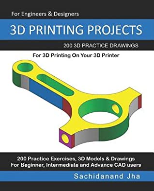 Download 3D Printing Projects: 200 3D Practice Drawings For 3D Printing On Your 3D Printer - Sachidanand Jha | ePub