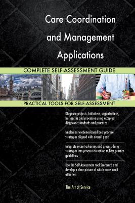 Read Online Care Coordination and Management Applications Complete Self-Assessment Guide - Gerardus Blokdyk file in PDF