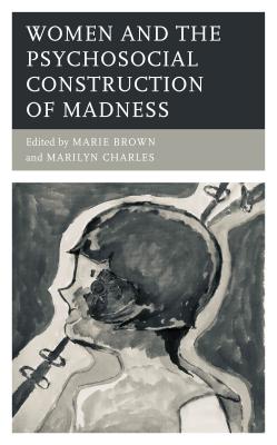 Read Women and the Psychosocial Construction of Madness - Marie Brown | ePub
