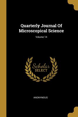 Full Download Quarterly Journal Of Microscopical Science; Volume 14 - Anonymous | PDF