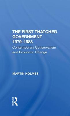 Read The First Thatcher Government, 19791983: Contemporary Conservatism and Economic Change - Martin Holmes | PDF