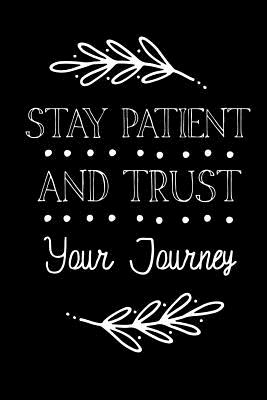 Read Online Stay Patient And Trust Your Journey: Inspirational Journal For Women To Write 110 Page College-Ruled Journal, Notebook, Diary 6x9 Motivational Quote -  | ePub
